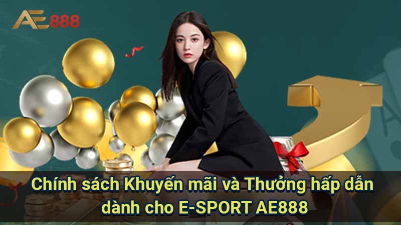 chinh-sach-khuyen-mai-va-thuong-hap-dan-danh-cho-e-sport-ae888