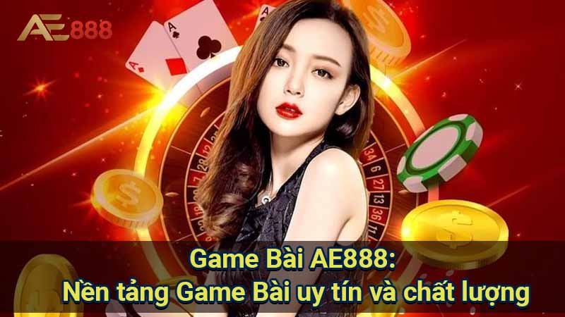 game-bai-ae888:-nen-tang-game-bai-uy-tin-va-chat-luong