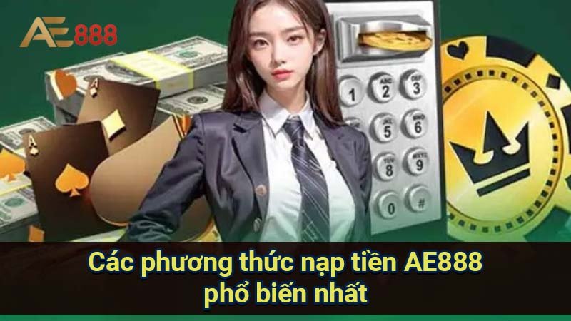 cac-phuong-thuc-nap-tien-ae888-pho-bien-nhat