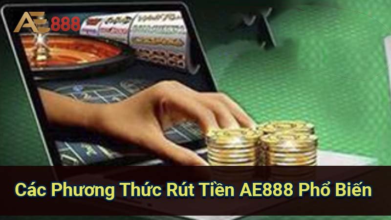 cac-phuong-thuc-rut-tien-ae888-pho-bien