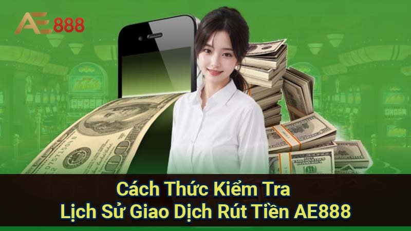 cach-thuc-kiem-tra-lich-su-giao-dich-rut-tien-ae888