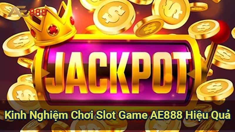 kinh-nghiem-choi-slot-game-ae888-hieu-qua