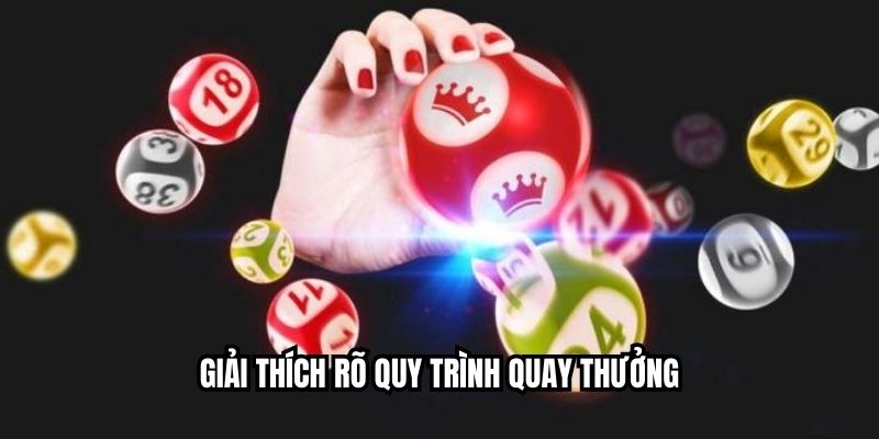 Giải thích rõ quy trình quay thưởng
