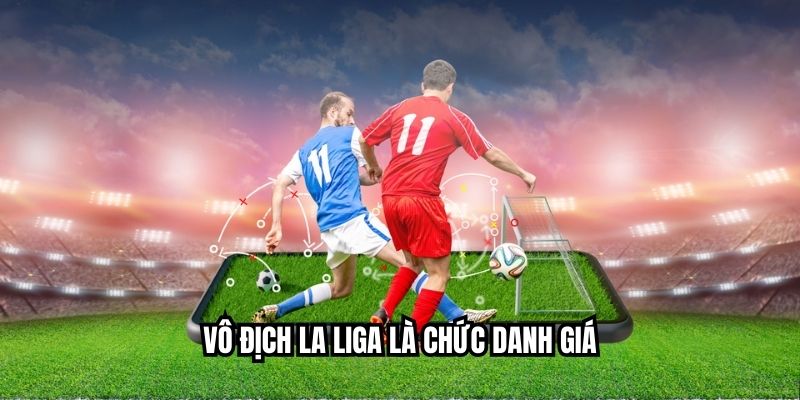 Vô địch la liga là chức danh giá